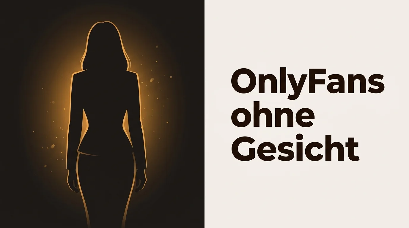 OnlyFans ohne Gesicht: Anonymitäts-Guide für Creator in Deutschland (2026)